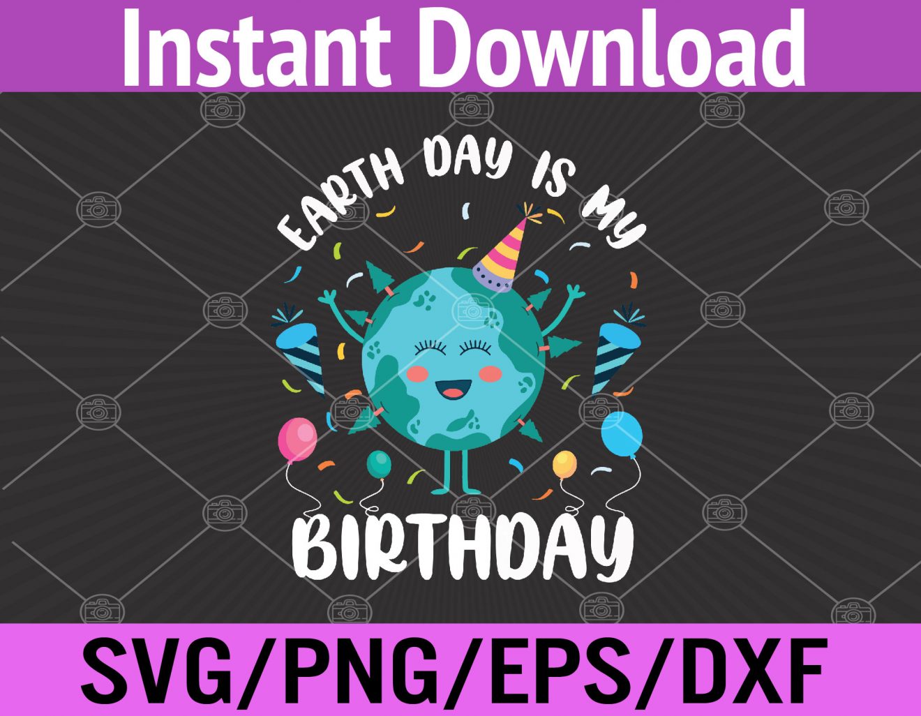 Earth Day Is My Birthday April Born in EarthDay Birthday Svg, Eps, Png